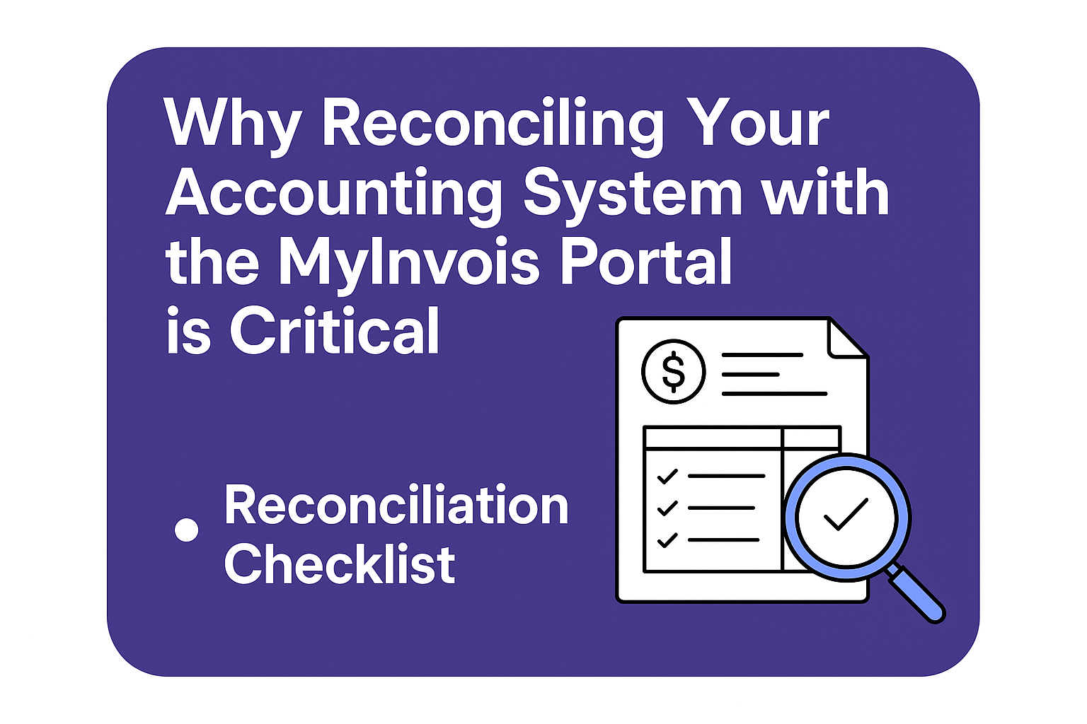 Why Reconciling Your Accounting System with the MyInvois Portal is Critical
